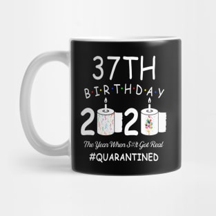 37th Birthday 2020 The Year When Shit Got Real Quarantined Mug